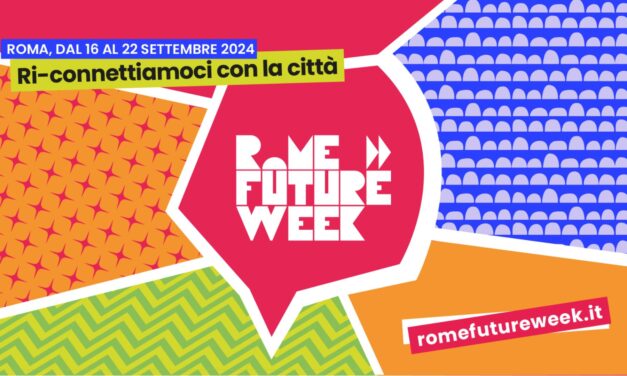 Fuori il programma della Rome Future Week®: dal 16 al 22 settembre centinaia di eventi diffusi nella capitale per parlare di futuro e innovazione