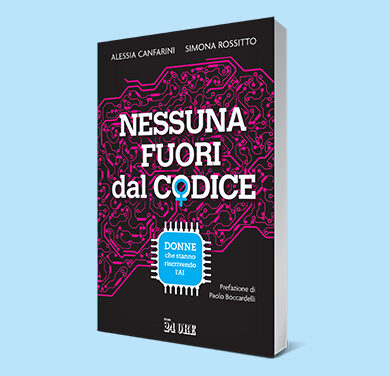 Presentato il libro “Nessuna fuori dal codice. Donne che stanno riscrivendo l’AI” di Alessia Canfarini e Simona Rossitto